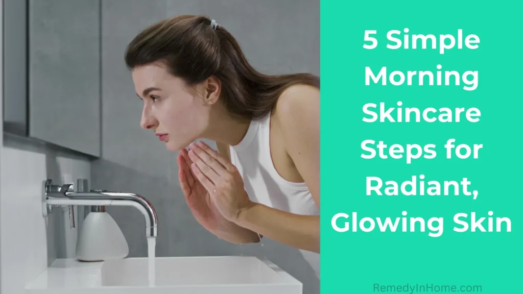 5 Simple Morning Skincare Steps for Radiant, Glowing Skin