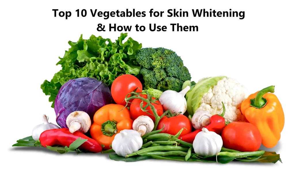 Top 10 Vegetables for Skin Whitening and How to Use Them